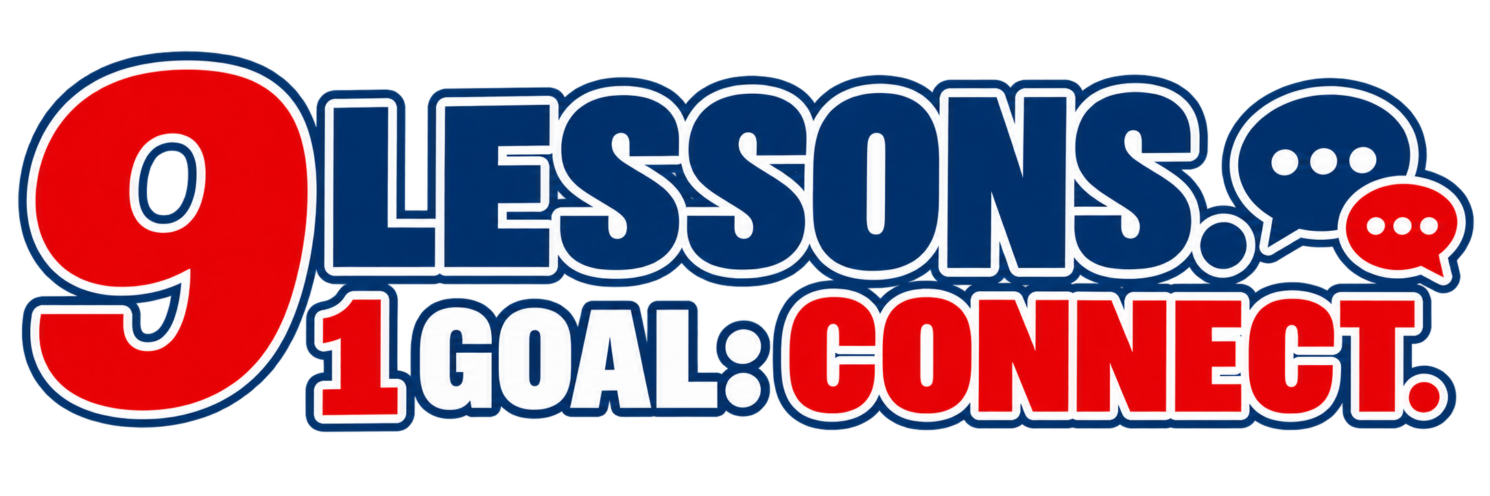 9 Lessons. 1 Goal: Connect.